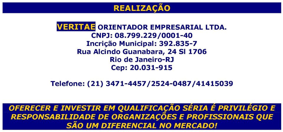 835-7 Rua Alcindo Guanabara, 24 Sl 1706 Rio de Janeiro-RJ Cep: 20.