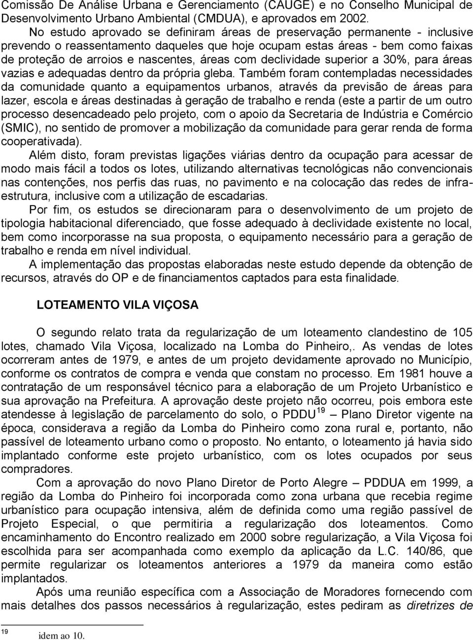 com declividade superior a 30%, para áreas vazias e adequadas dentro da própria gleba.