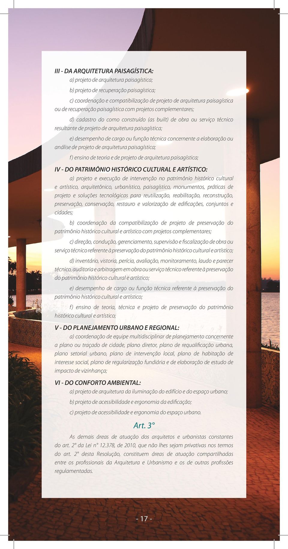 função técnica concernente a elaboração ou análise de projeto de arquitetura paisagística; f ) ensino de teoria e de projeto de arquitetura paisagística; IV - DO PATRIMÔNIO HISTÓRICO CULTURAL E