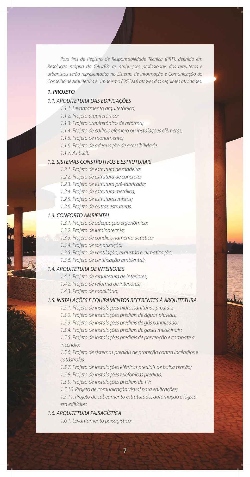 Projeto arquitetônico; 1.1.3. Projeto arquitetônico de reforma; 1.1.4. Projeto de edifício efêmero ou instalações efêmeras; 1.1.5. Projeto de monumento; 1.1.6.