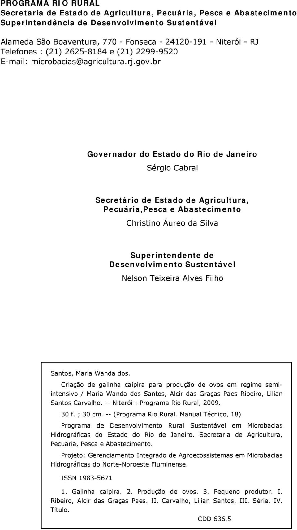 br Governador do Estado do Rio de Janeiro Sérgio Cabral Secretário de Estado de Agricultura, Pecuária,Pesca e Abastecimento Christino Áureo da Silva Superintendente de Desenvolvimento Sustentável