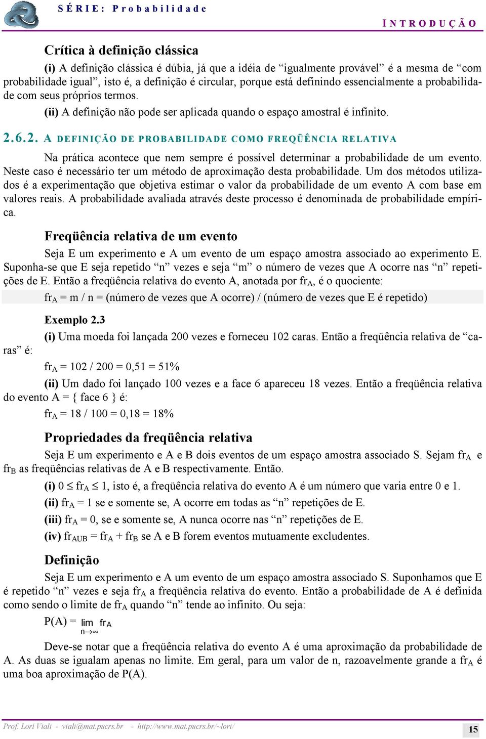 6.2. A DEFINIÇÃO DE PROBABILIDADE COMO FREQÜÊNCIA RELATIVA Na prática acontece que nem sempre é possível determinar a probabilidade de um evento.