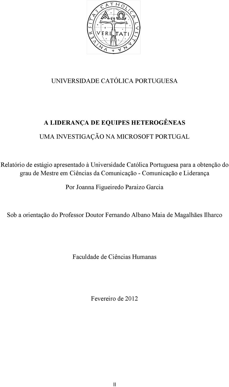 Ciências da Comunicação - Comunicação e Liderança Por Joanna Figueiredo Paraizo Garcia Sob a orientação do