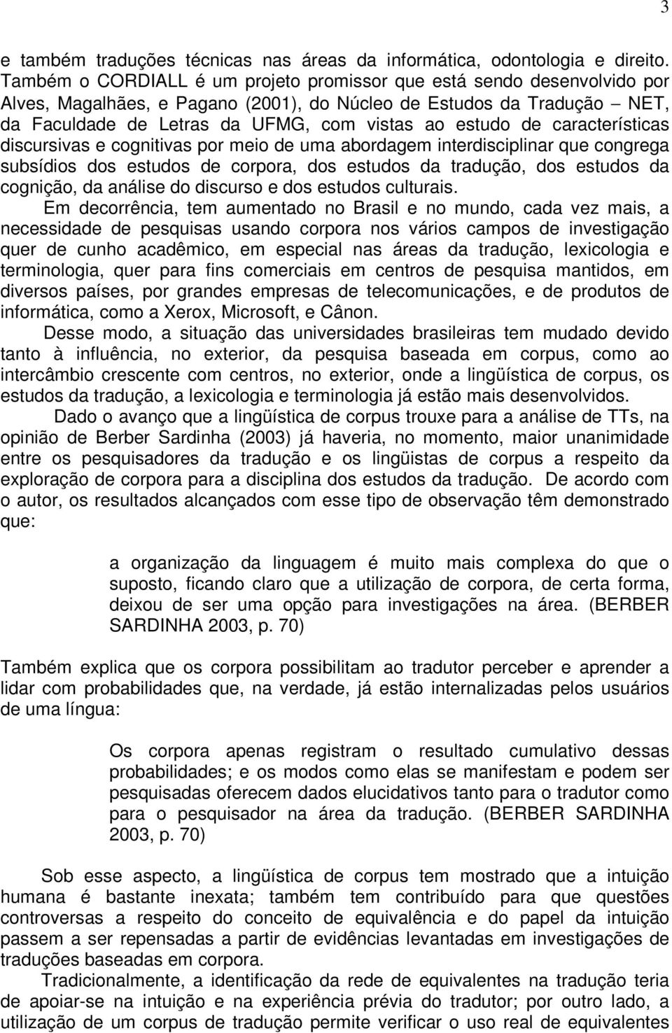 de características discursivas e cognitivas por meio de uma abordagem interdisciplinar que congrega subsídios dos estudos de corpora, dos estudos da tradução, dos estudos da cognição, da análise do