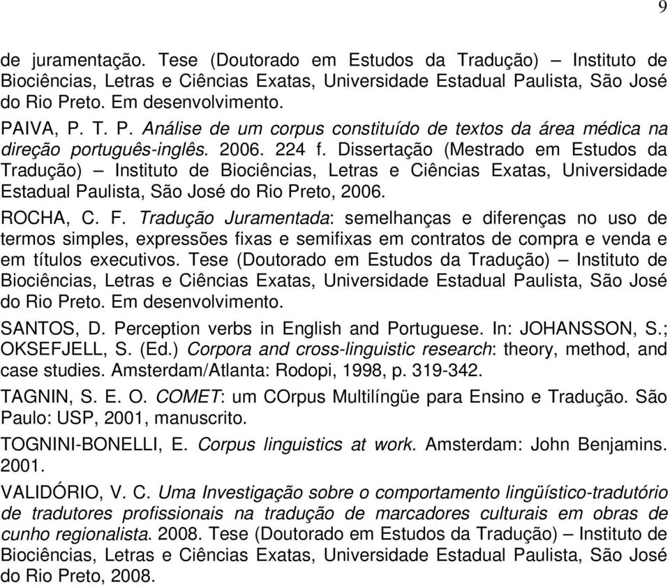 Dissertação (Mestrado em Estudos da Tradução) Instituto de Biociências, Letras e Ciências Exatas, Universidade Estadual Paulista, São José do Rio Preto, 2006. ROCHA, C. F.