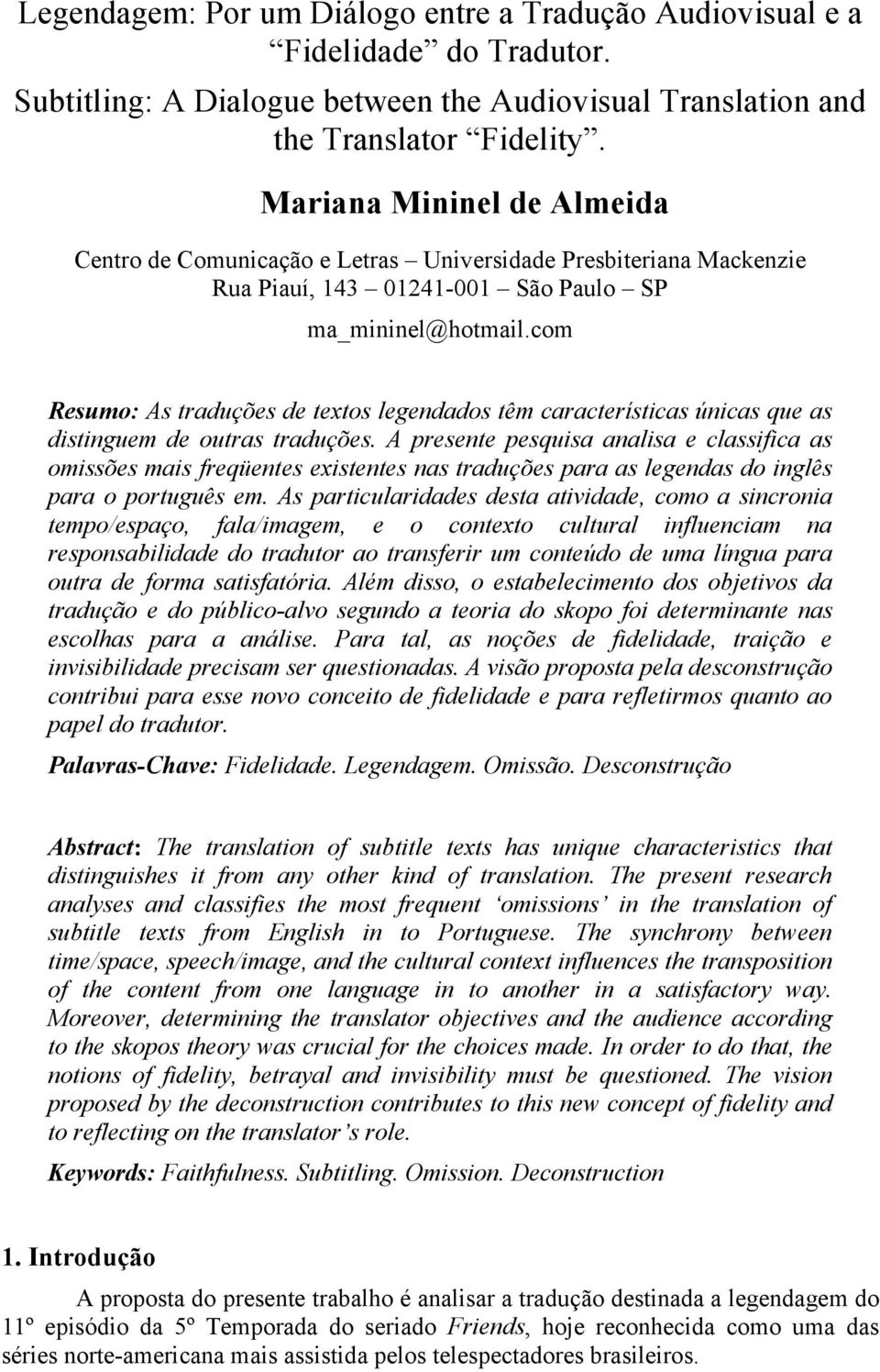 com Resumo: As traduções de textos legendados têm características únicas que as distinguem de outras traduções.