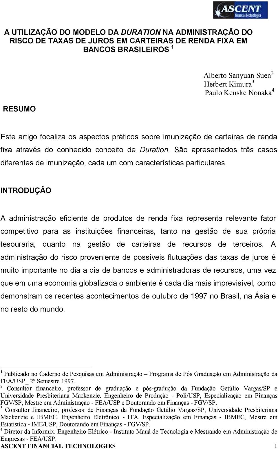 São apresentados três casos diferentes de imunização, cada um com características particulares.