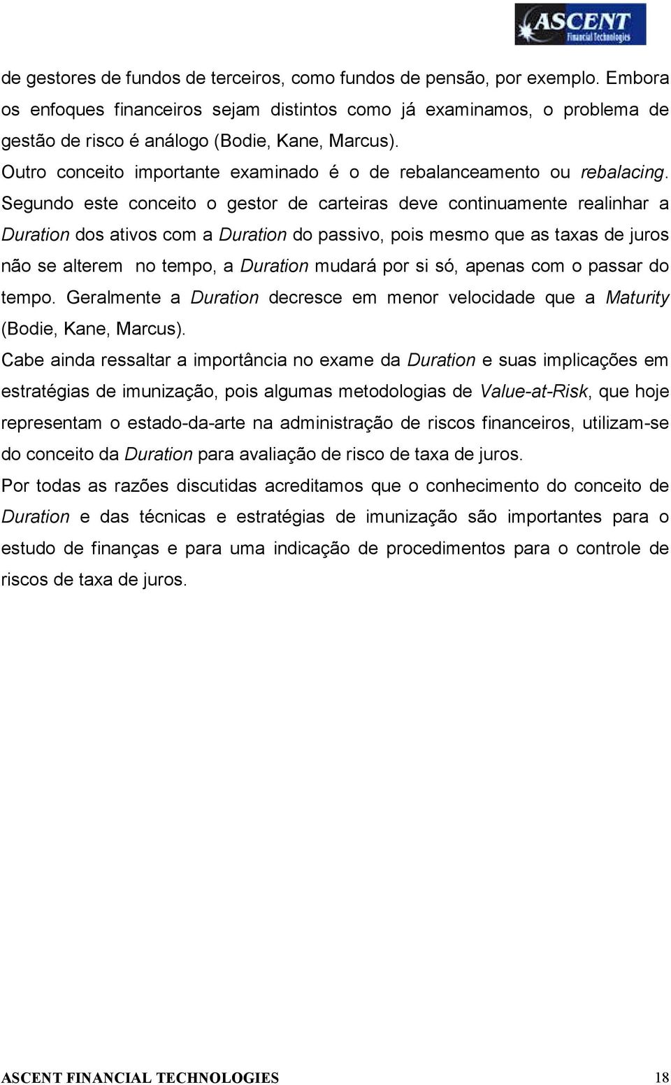 Outro conceito importante examinado é o de rebalanceamento ou rebalacing.