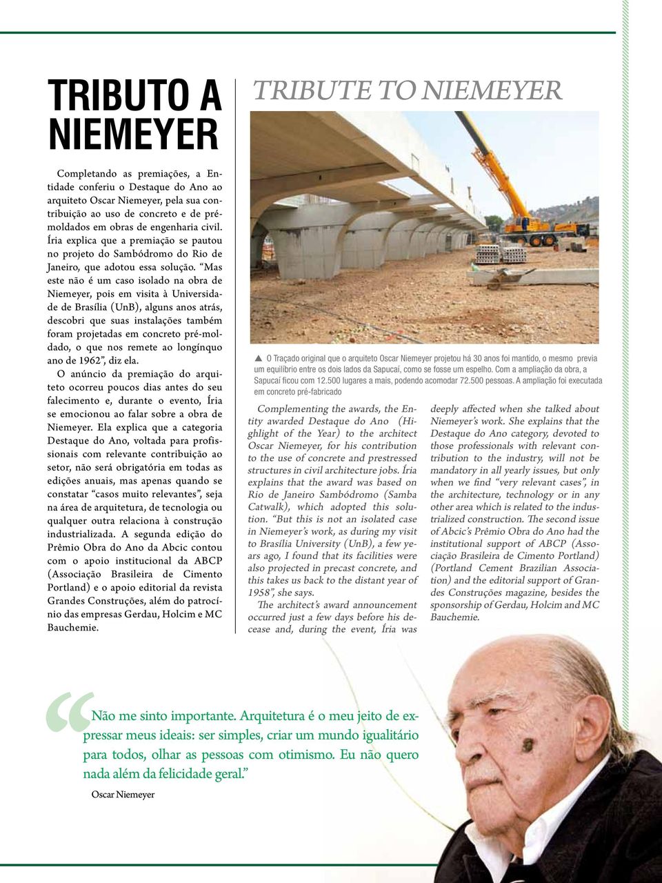 Mas este não é um caso isolado na obra de Niemeyer, pois em visita à Universidade de Brasília (UnB), alguns anos atrás, descobri que suas instalações também foram projetadas em concreto pré-moldado,