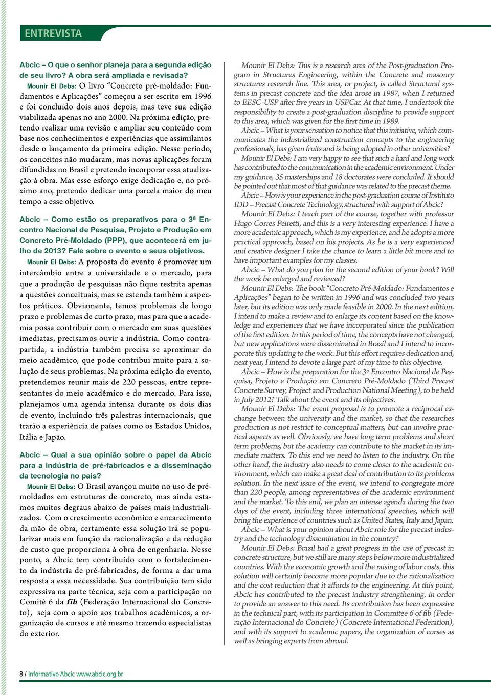 Na próxima edição, pretendo realizar uma revisão e ampliar seu conteúdo com base nos conhecimentos e experiências que assimilamos desde o lançamento da primeira edição.