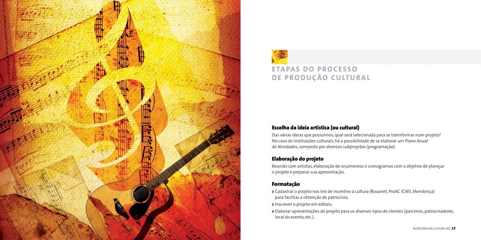 Elaboração do projeto Reunião com artistas, elaboração de orçamentos e cronogramas com o objetivo de planejar o projeto e preparar sua apresentação.