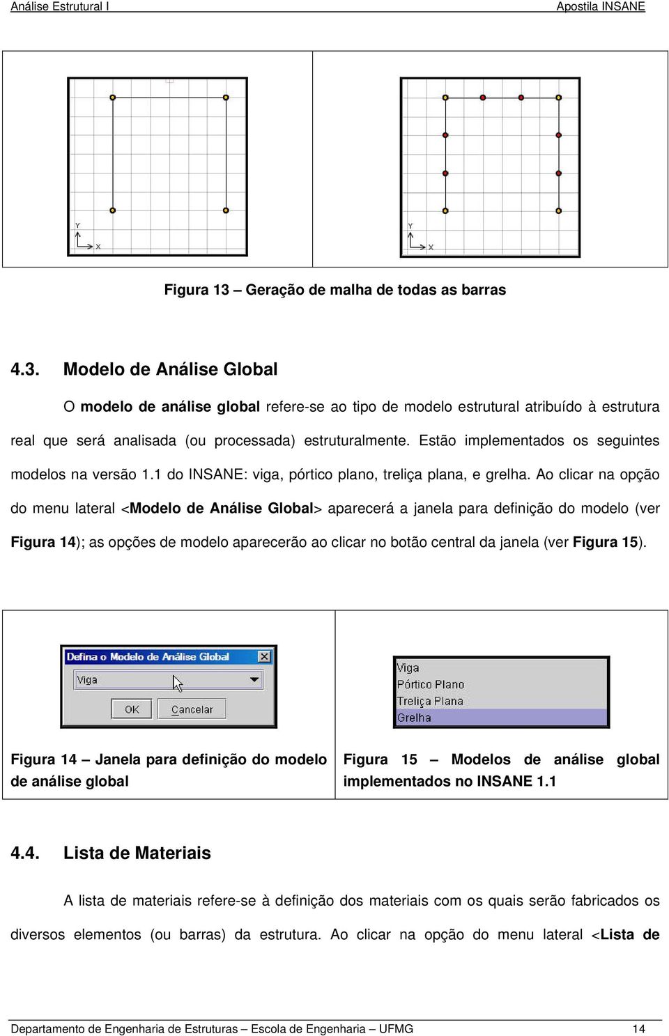 Ao clicar na opção do menu lateral <Modelo de Análise Global> aparecerá a janela para definição do modelo (ver Figura 14); as opções de modelo aparecerão ao clicar no botão central da janela (ver