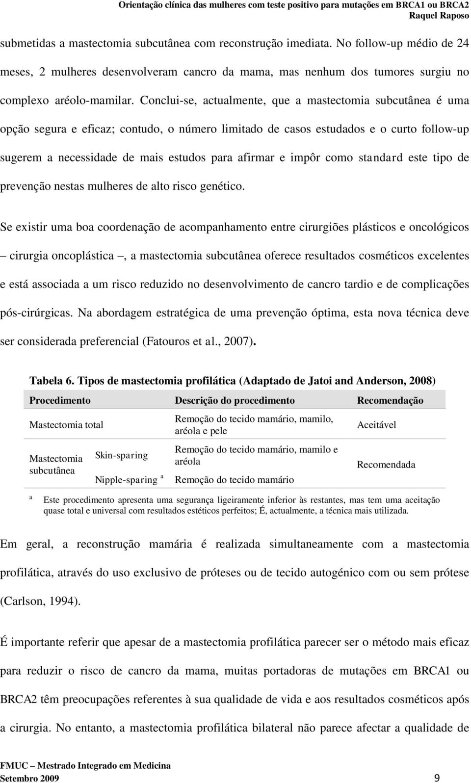 e impôr como standard este tipo de prevenção nestas mulheres de alto risco genético.