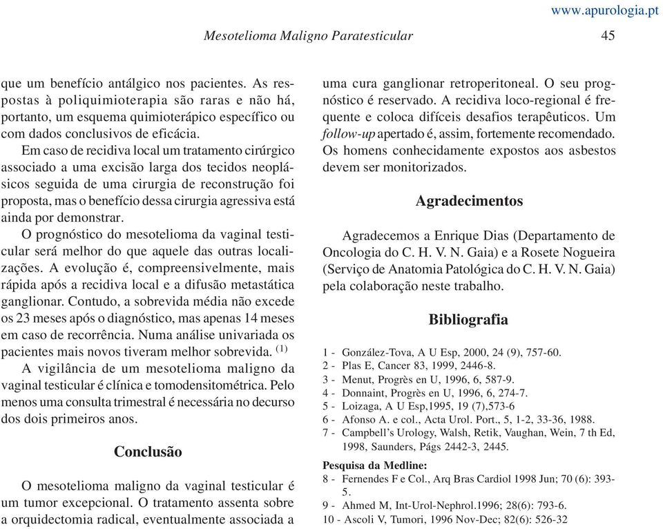 Em caso de recidiva local um tratamento cirúrgico associado a uma excisão larga dos tecidos neoplásicos seguida de uma cirurgia de reconstrução foi proposta, mas o benefício dessa cirurgia agressiva