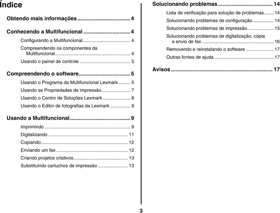 .. 8 Usando o Editor de fotografias da Lexmark... 9 Solucionando problemas... 14 Lista de verificação para solução de problemas...14 Solucionando problemas de configuração.