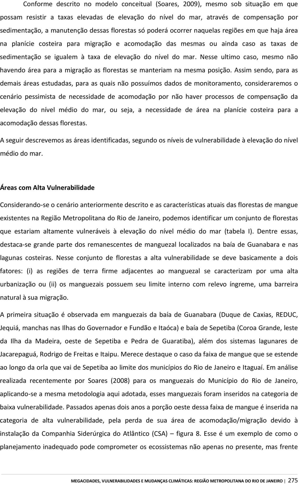 nível do mar. Nesse ultimo caso, mesmo não havendo área para a migração as florestas se manteriam na mesma posição.