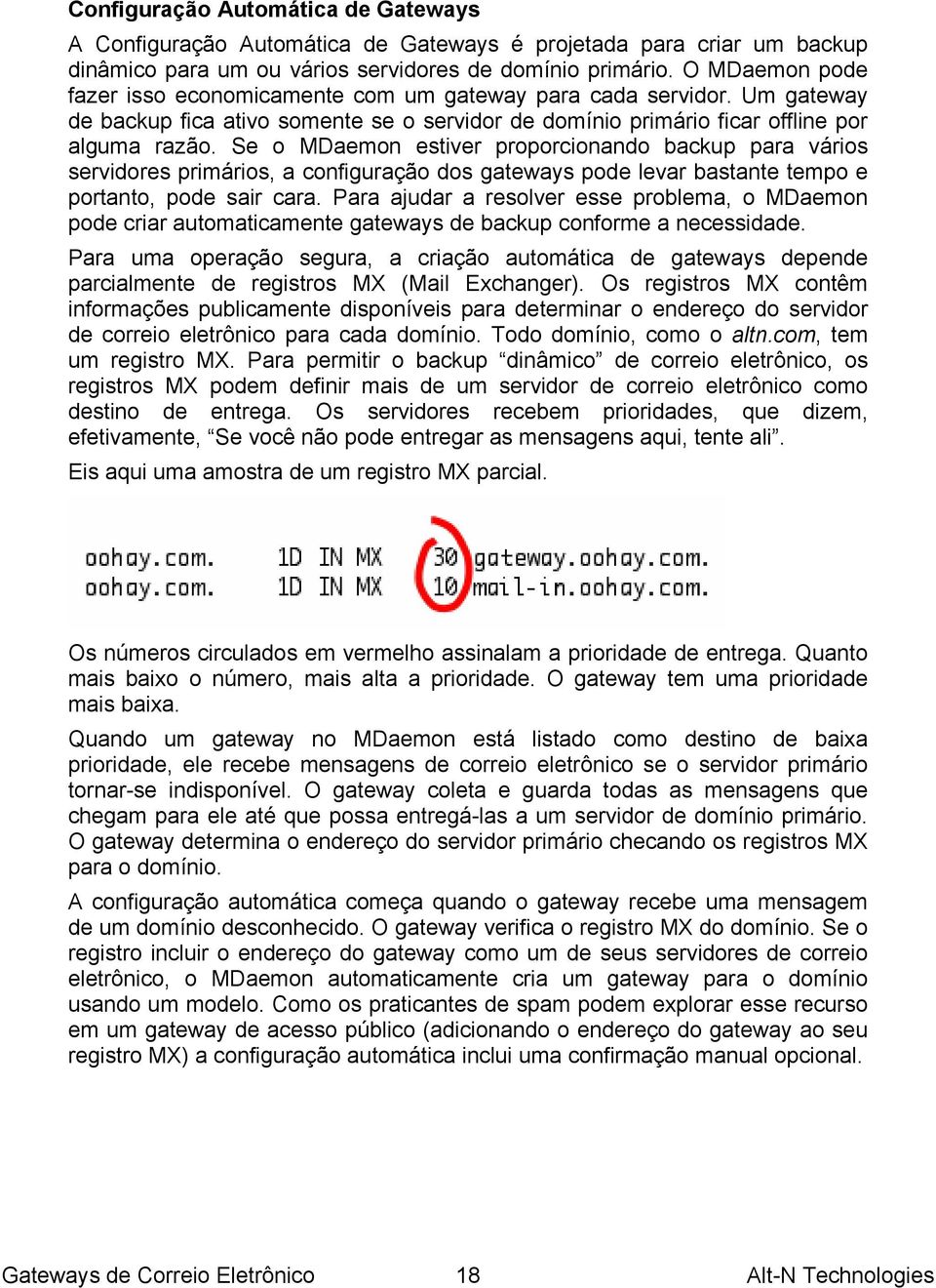 Se o MDaemon estiver proporcionando backup para vários servidores primários, a configuração dos gateways pode levar bastante tempo e portanto, pode sair cara.