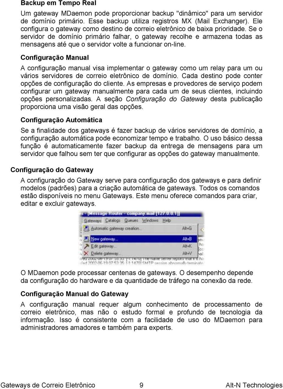 Se o servidor de domínio primário falhar, o gateway recolhe e armazena todas as mensagens até que o servidor volte a funcionar on-line.