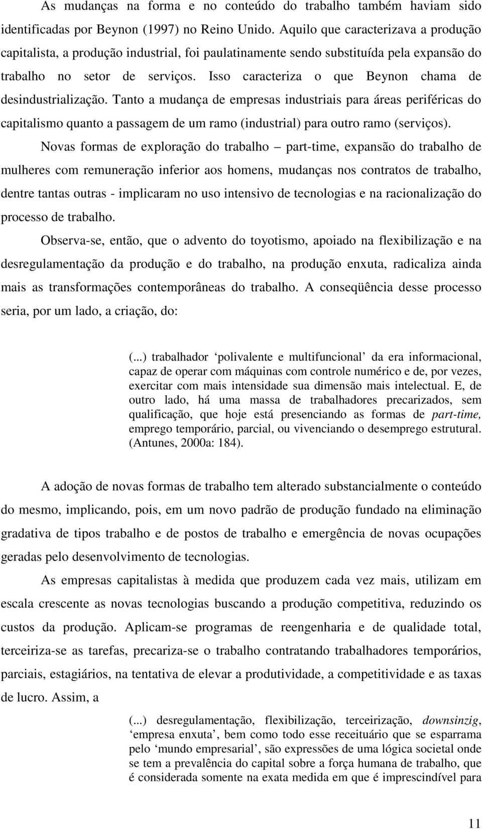 Isso caracteriza o que Beynon chama de desindustrialização.