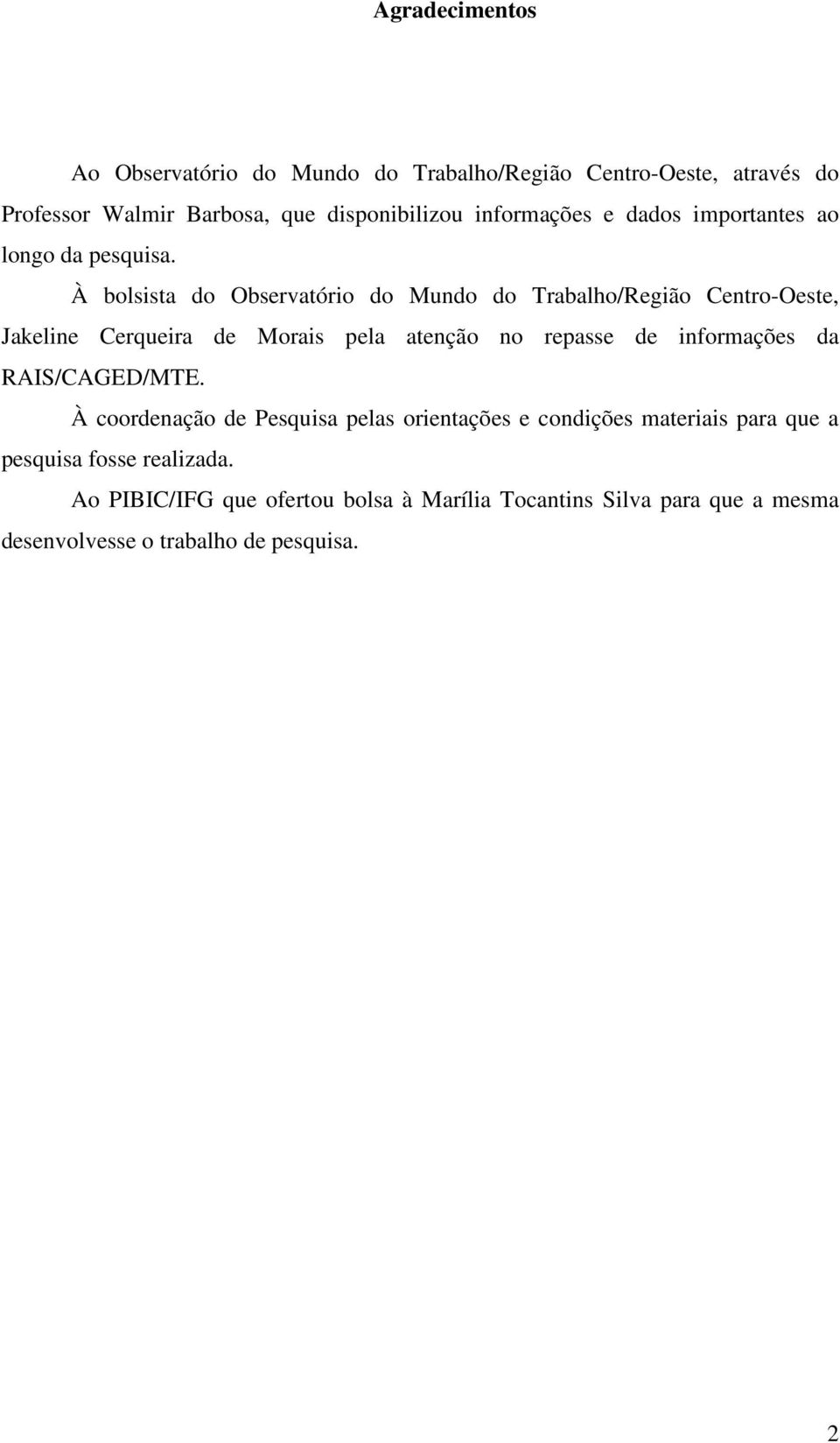 À bolsista do Observatório do Mundo do Trabalho/Região Centro-Oeste, Jakeline Cerqueira de Morais pela atenção no repasse de informações