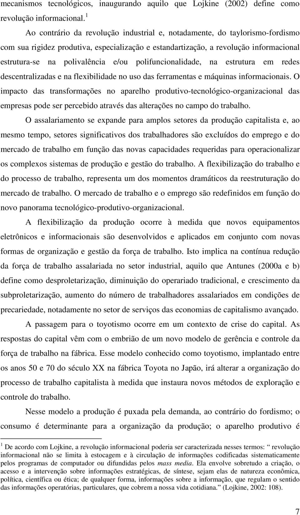 polifuncionalidade, na estrutura em redes descentralizadas e na flexibilidade no uso das ferramentas e máquinas informacionais.