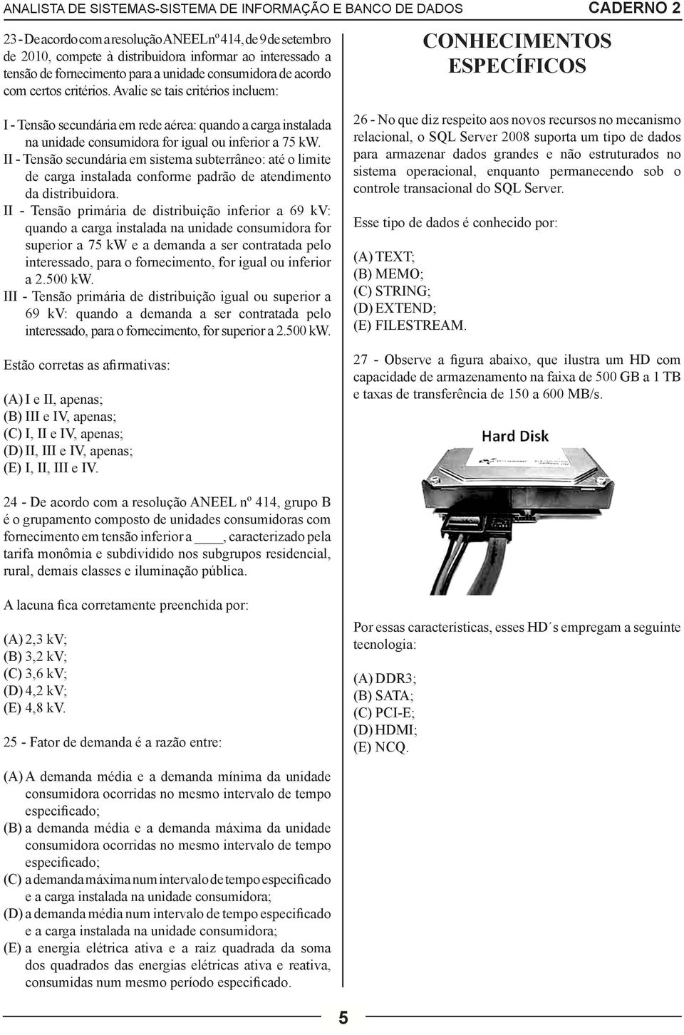 II - Tensão secundária em sistema subterrâneo: até o limite de carga instalada conforme padrão de atendimento da distribuidora.