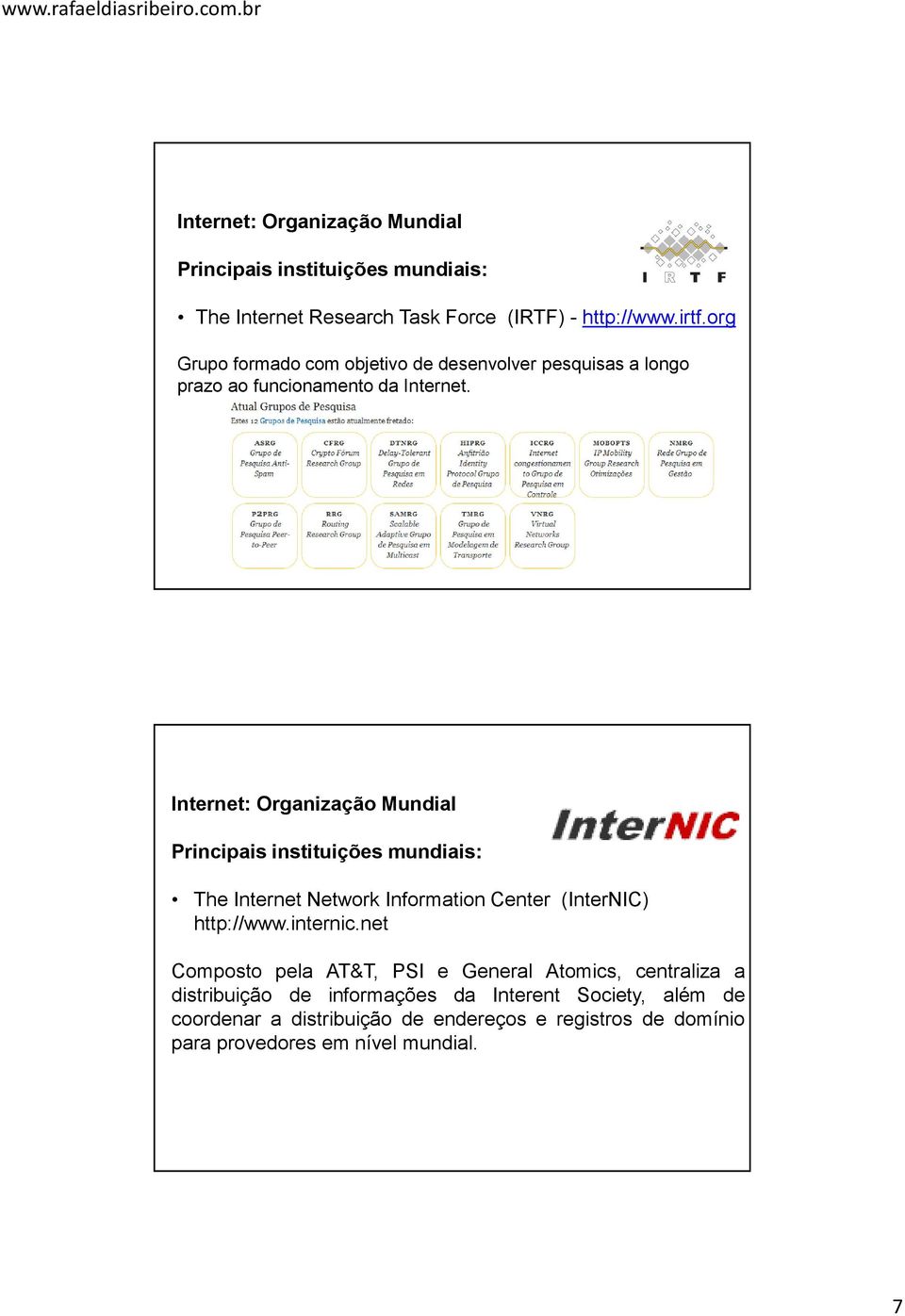 Internet: Organização Mundial Principais instituições mundiais: The Internet Network Information Center (InterNIC) http://www.internic.