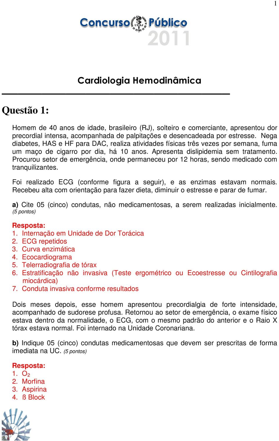 Procurou setor de emergência, onde permaneceu por 12 horas, sendo medicado com tranquilizantes. Foi realizado ECG (conforme figura a seguir), e as enzimas estavam normais.