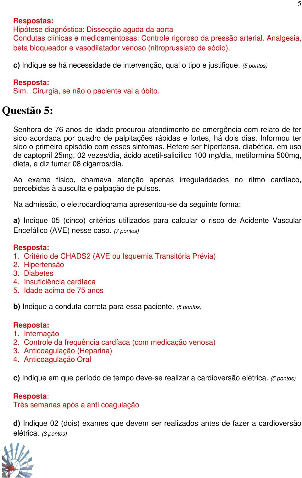 Questão 5: Senhora de 76 anos de idade procurou atendimento de emergência com relato de ter sido acordada por quadro de palpitações rápidas e fortes, há dois dias.