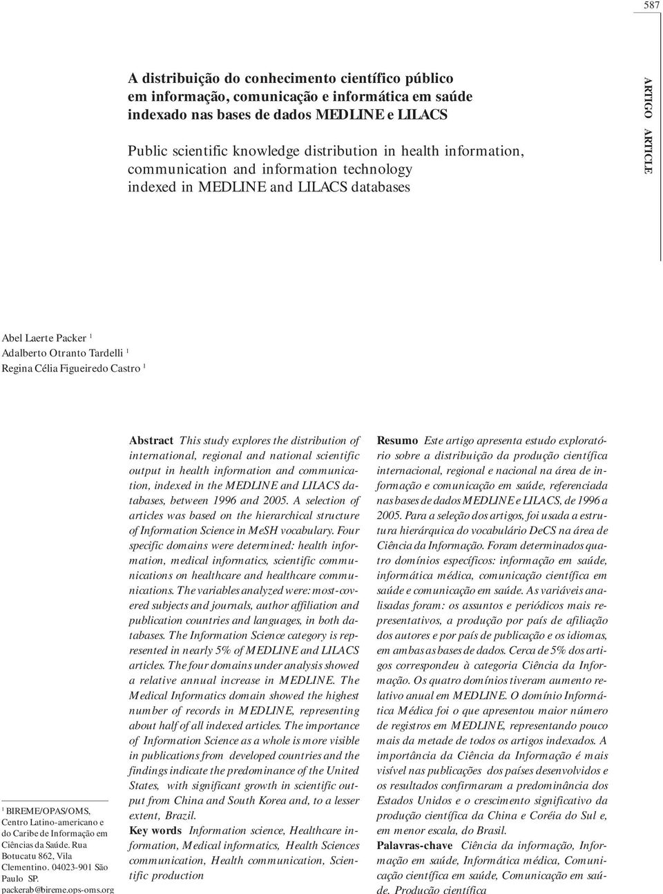 BIREME/OPAS/OMS, Centro Latino-americano e do Caribe de Informação em Ciências da Saúde. Rua Botucatu 862, Vila Clementino. 04023-901 São Paulo SP. packerab@bireme.ops-oms.