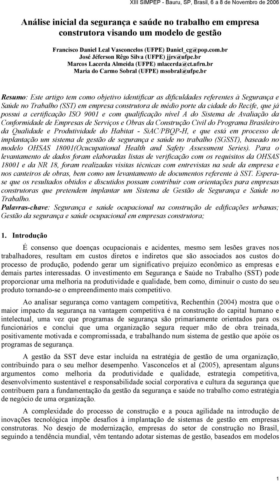 br Resumo: Este artigo tem como objetivo identificar as dificuldades referentes à Segurança e Saúde no Trabalho (SST) em empresa construtora de médio porte da cidade do Recife, que já possui a