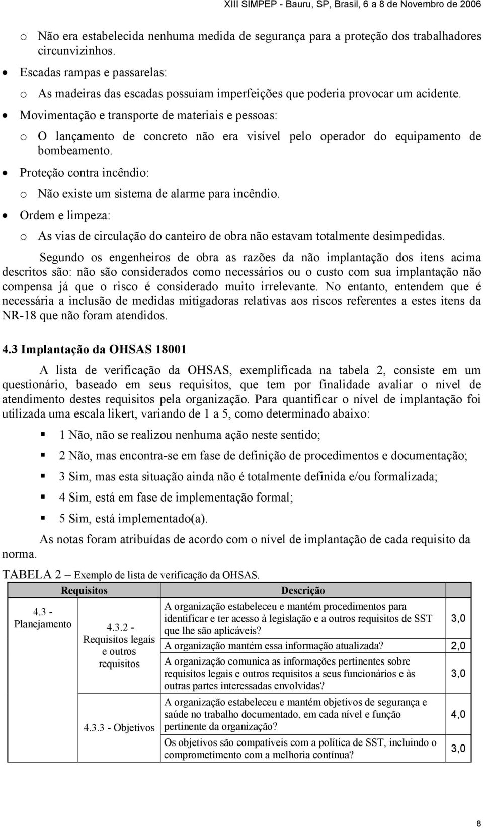 Movimentação e transporte de materiais e pessoas: o O lançamento de concreto não era visível pelo operador do equipamento de bombeamento.