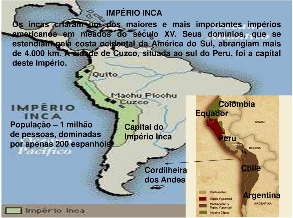 A cidade de Cuzco, situada ao sul do Peru, foi a capital deste Império.