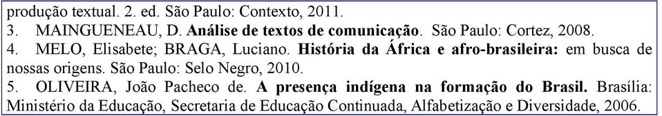 História da África e afro-brasileira: em busca de nossas origens. São Paulo: Selo Negro, 2010. 5.