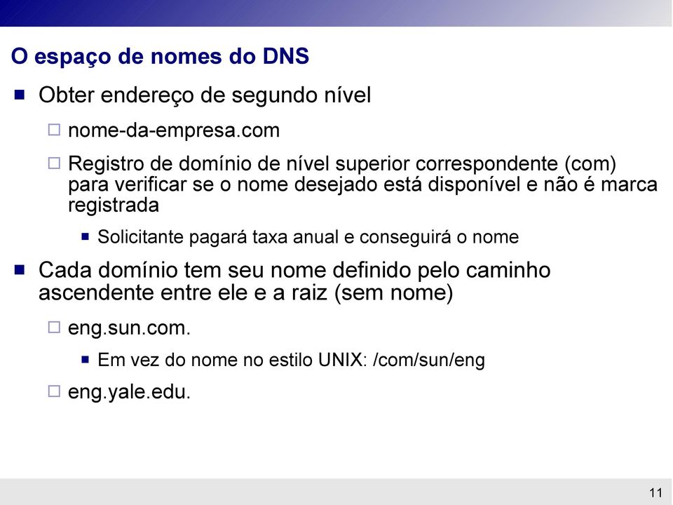 disponível e não é marca registrada Solicitante pagará taxa anual e conseguirá o nome Cada domínio tem