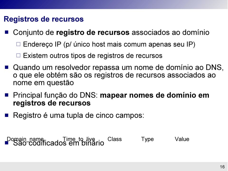 obtém são os registros de recursos associados ao nome em questão Principal função do DNS: mapear nomes de domínio em