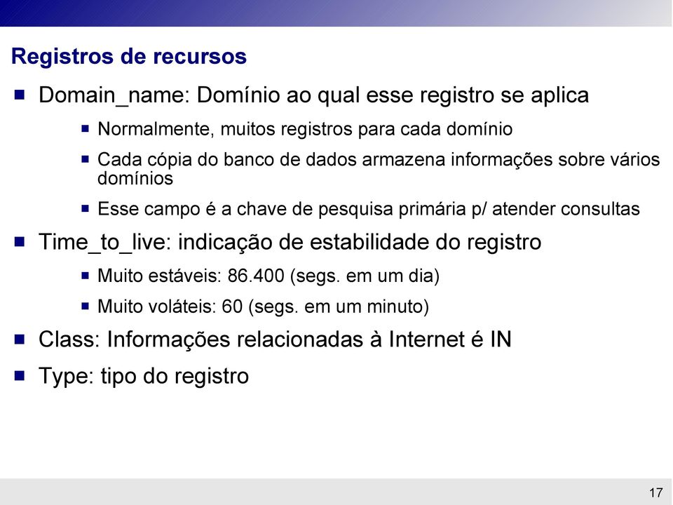 primária p/ atender consultas Time_to_live: indicação de estabilidade do registro Muito estáveis: 86.400 (segs.