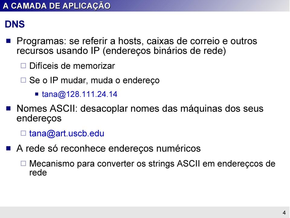 ASCII: desacoplar nomes das máquinas dos seus endereços tana@128.111.24.14 tana@art.uscb.