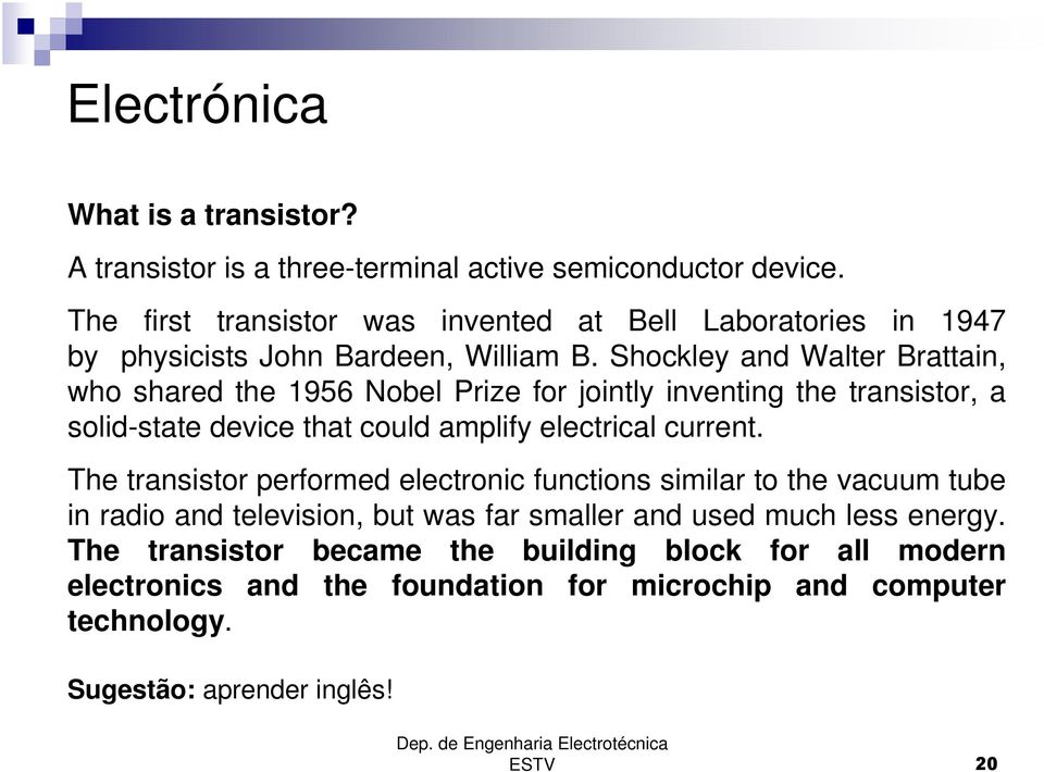 Shockley and Walter Brattain, who shared the 1956 Nobel Prize for jointly inventing the transistor, a solid-state device that could amplify electrical current.