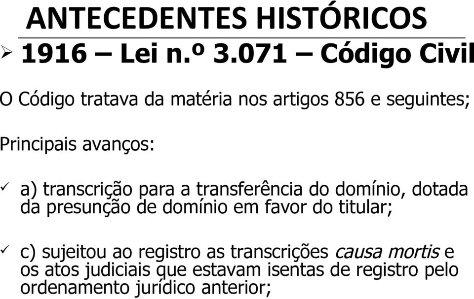 a) transcrição para a transferência do domínio, dotada da presunção de domínio em favor do