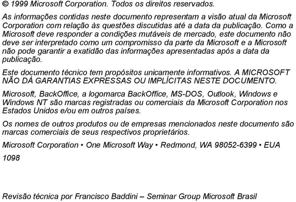 Como a Microsoft deve responder a condições mutáveis de mercado, este documento não deve ser interpretado como um compromisso da parte da Microsoft e a Microsoft não pode garantir a exatidão das