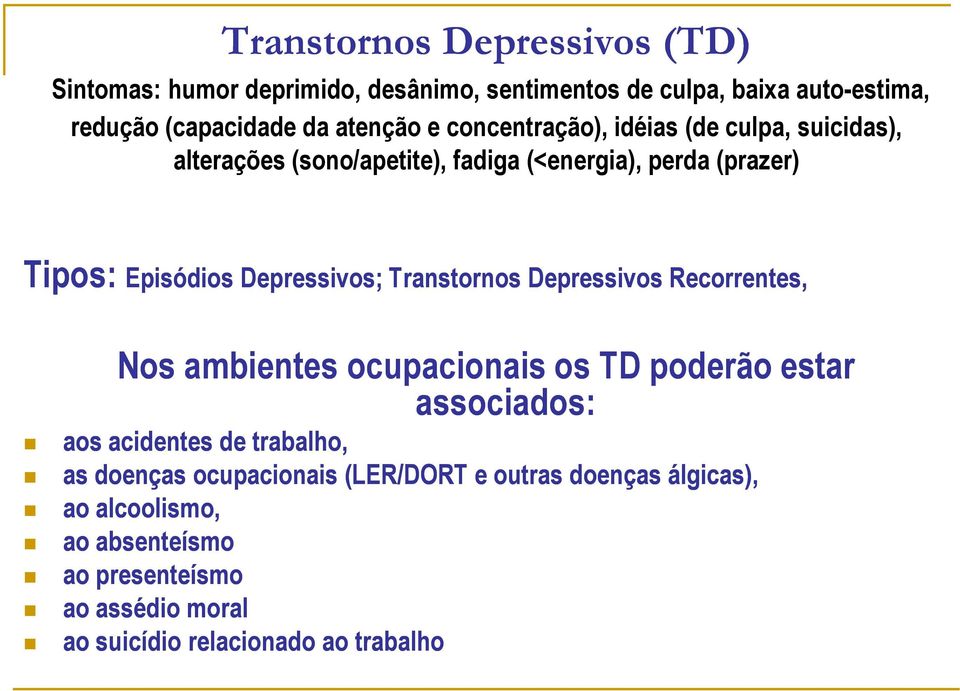 Transtornos Depressivos Recorrentes, Nos ambientes ocupacionais os TD poderão estar associados: aos acidentes de trabalho, as doenças