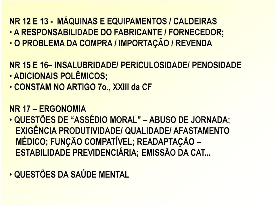 7o., XXIII da CF NR 17 ERGONOMIA QUESTÕES DE ASSÉDIO MORAL ABUSO DE JORNADA; EXIGÊNCIA PRODUTIVIDADE/ QUALIDADE/