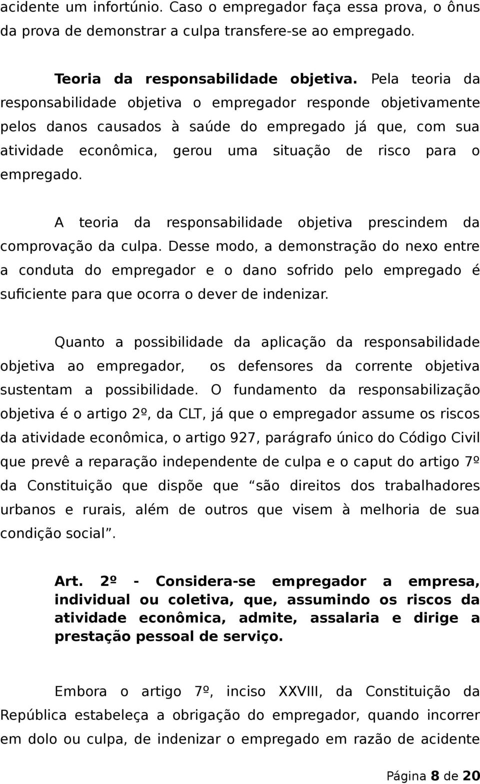 empregado. A teoria da responsabilidade objetiva prescindem da comprovação da culpa.