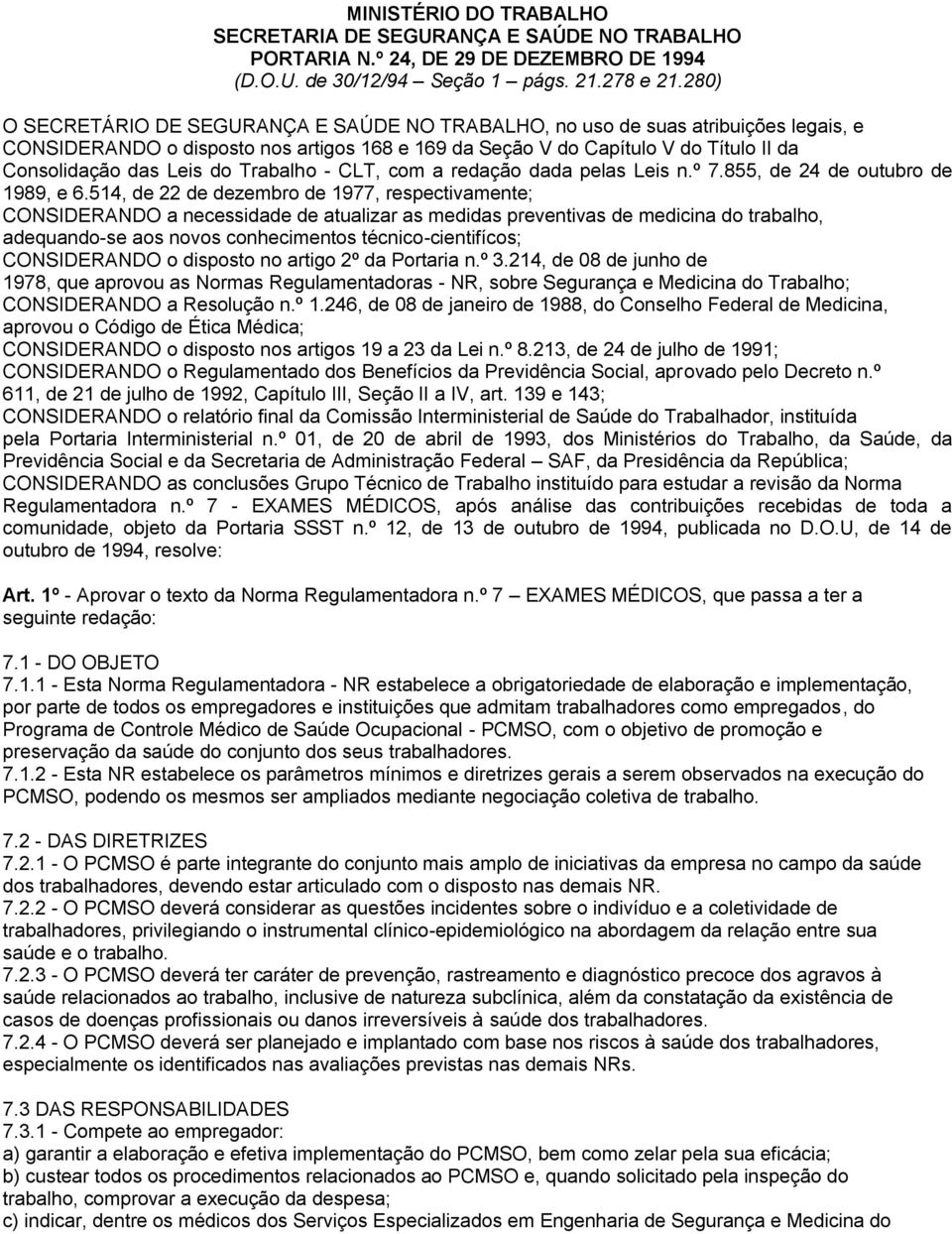 do Trabalho - CLT, com a redação dada pelas Leis n.º 7.855, de 24 de outubro de 1989, e 6.