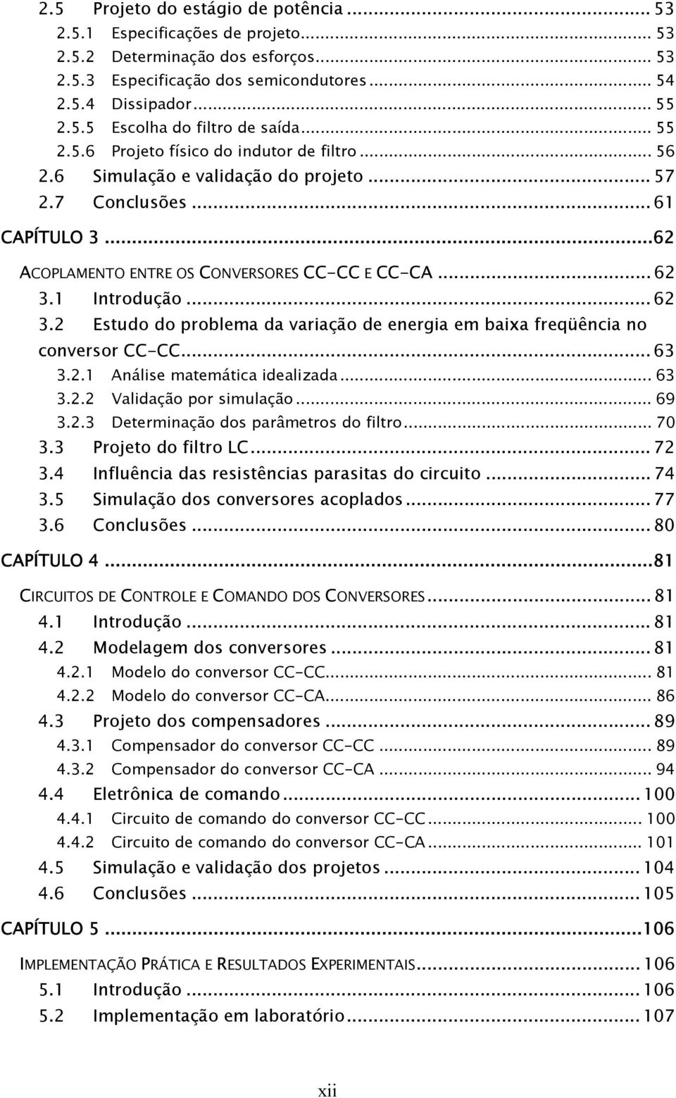 Introdução... 6 3. Estudo do problema da variação de energia em baixa freqüência no conversor CC-CC... 63 3.. Análise matemática idealizada... 63 3.. Validação por simulação... 69 3.