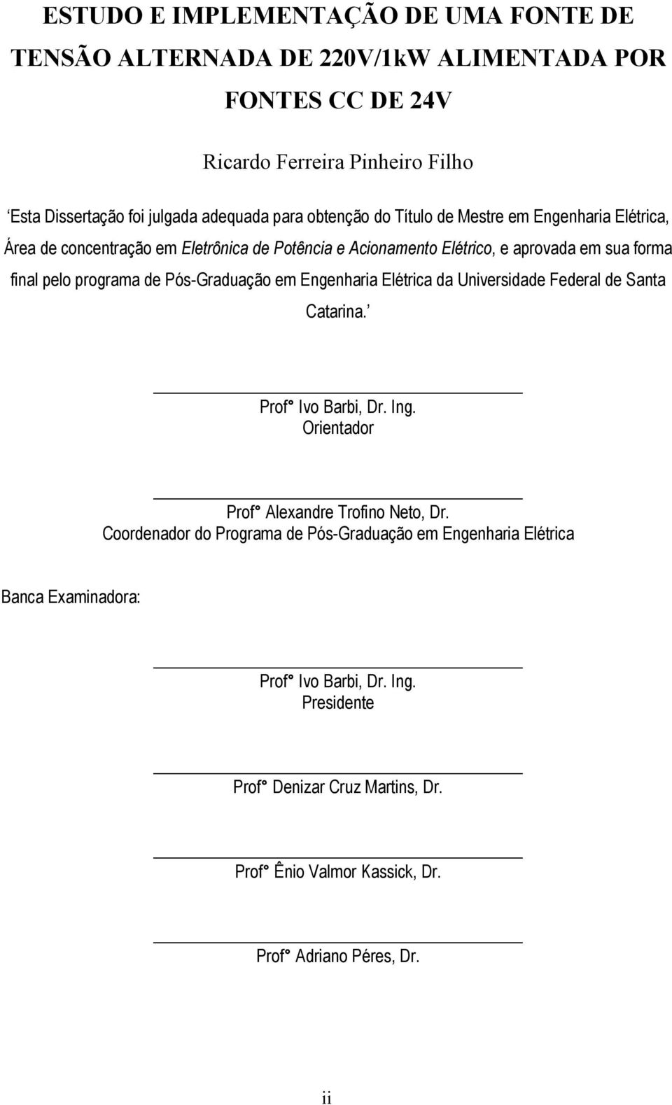 Engenharia Elétrica da Universidade Federal de Santa Catarina. Prof Ivo Barbi, Dr. Ing. Orientador Prof Alexandre Trofino Neto, Dr.