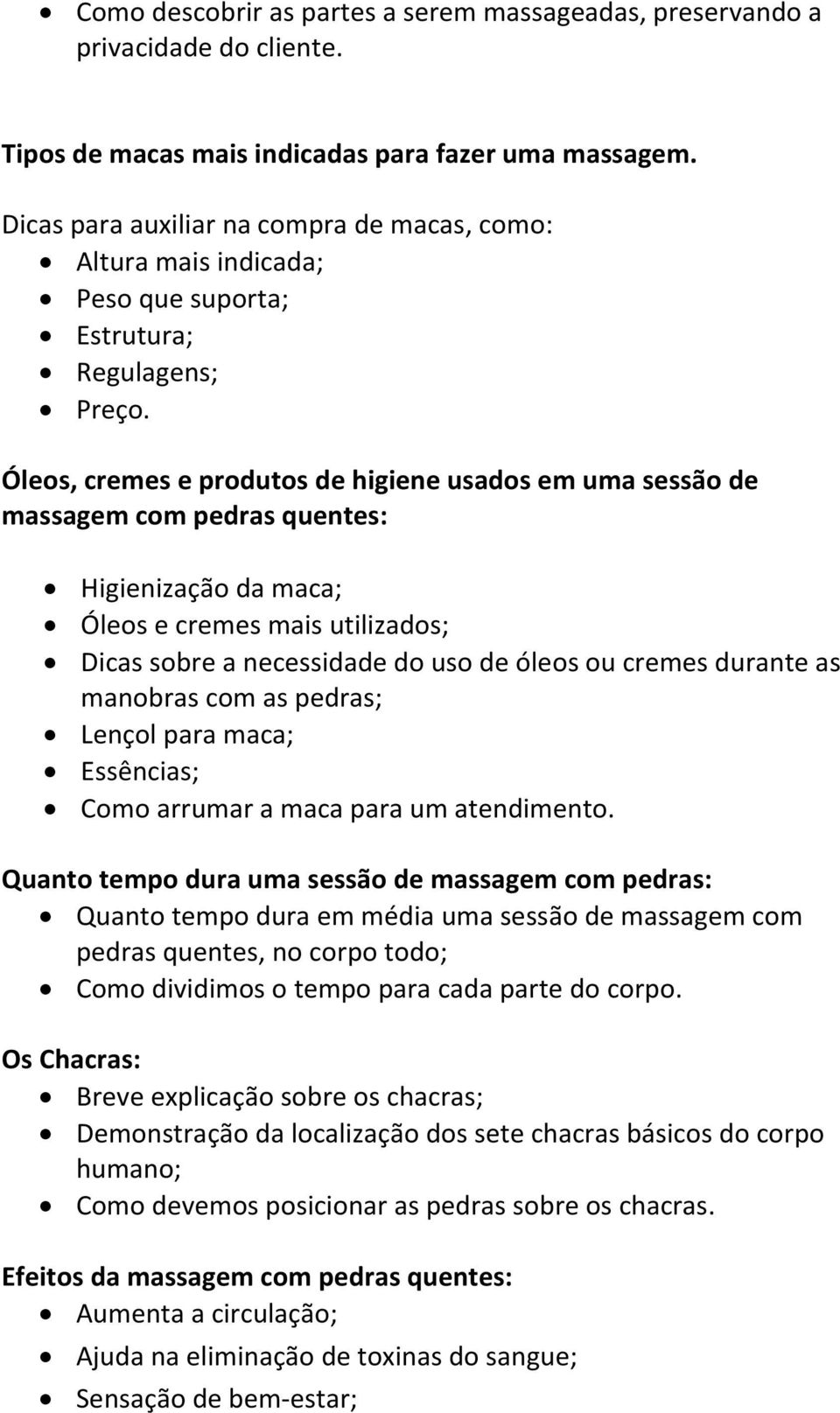 Óleos, cremes e produtos de higiene usados em uma sessão de massagem com pedras quentes: Higienização da maca; Óleos e cremes mais utilizados; Dicas sobre a necessidade do uso de óleos ou cremes