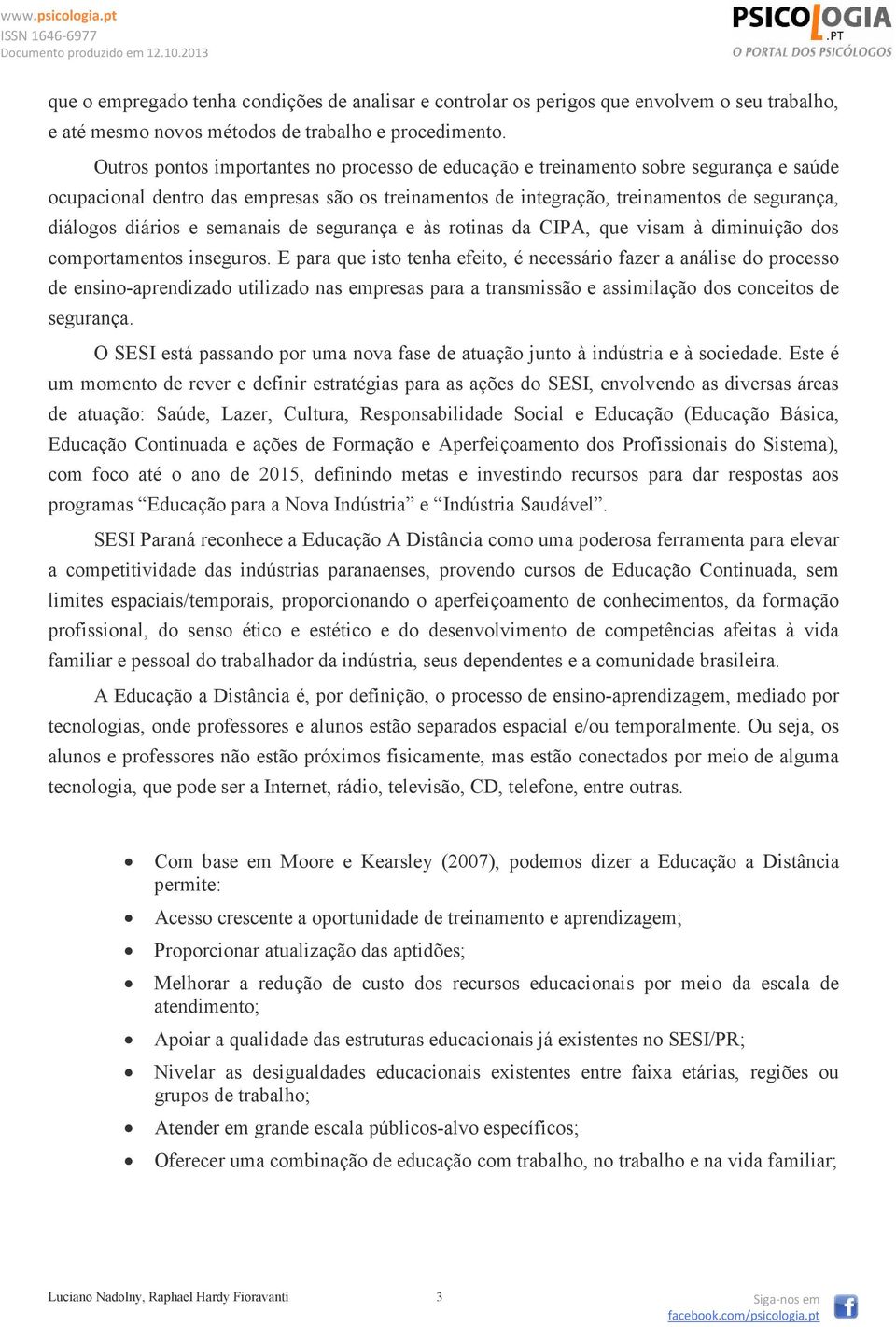 e semanais de segurança e às rotinas da CIPA, que visam à diminuição dos comportamentos inseguros.