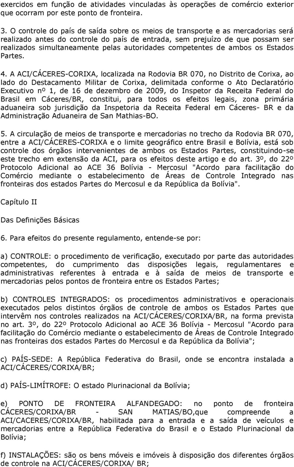 autoridades competentes de ambos os Estados Partes. 4.